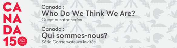 Banner for the guest curator series. CANADA 150 is in red along the left side of the banner and then the bilingual text: Canada: Who Do We Think We Are? and under that text is Guest curator series.