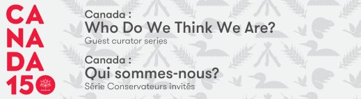 Banner for the guest curator series. CANADA 150 is in red along the left side of the banner and then the bilingual text: Canada: Who Do We Think We Are? and under that text is Guest curator series.
