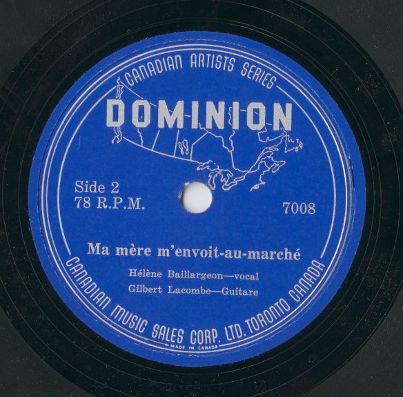 A colour image of a record label for the Canadian Music Corp., Ltd. Side 2 depicts an outline of Canada with the name Dominion overlaying it. The recording title listed is “Ma mère m'envoit-au marché” followed by the artists Hélène Baillaregion – vocals, and Gilbert Lacombe – guitare.