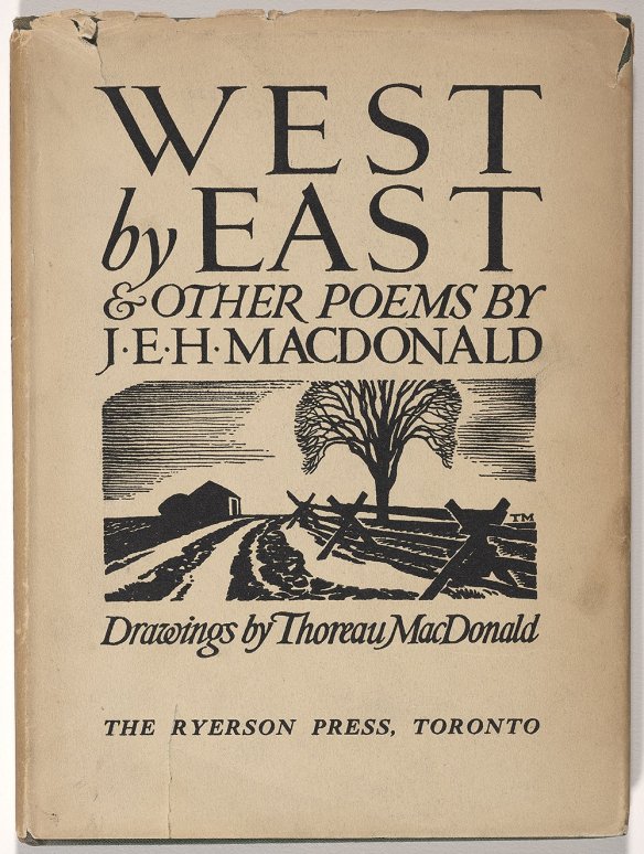 Book cover with drawing of a road lined by a fenced going towards a house. A tree can be seen in the background. West by East & other poems by J.E.H MacDonald is written on top of the drawing. Below its written Drawings by Thoreau MacDonald. The Ryerson Press, Toronto.
